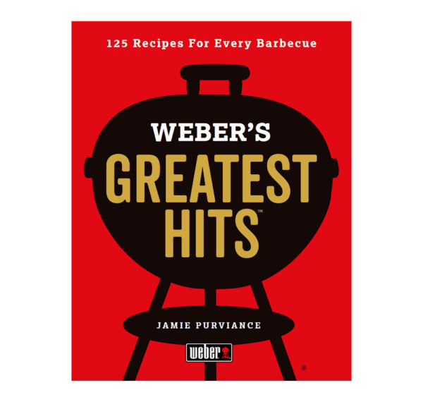 Weber’s Greatest Hits Cookbook