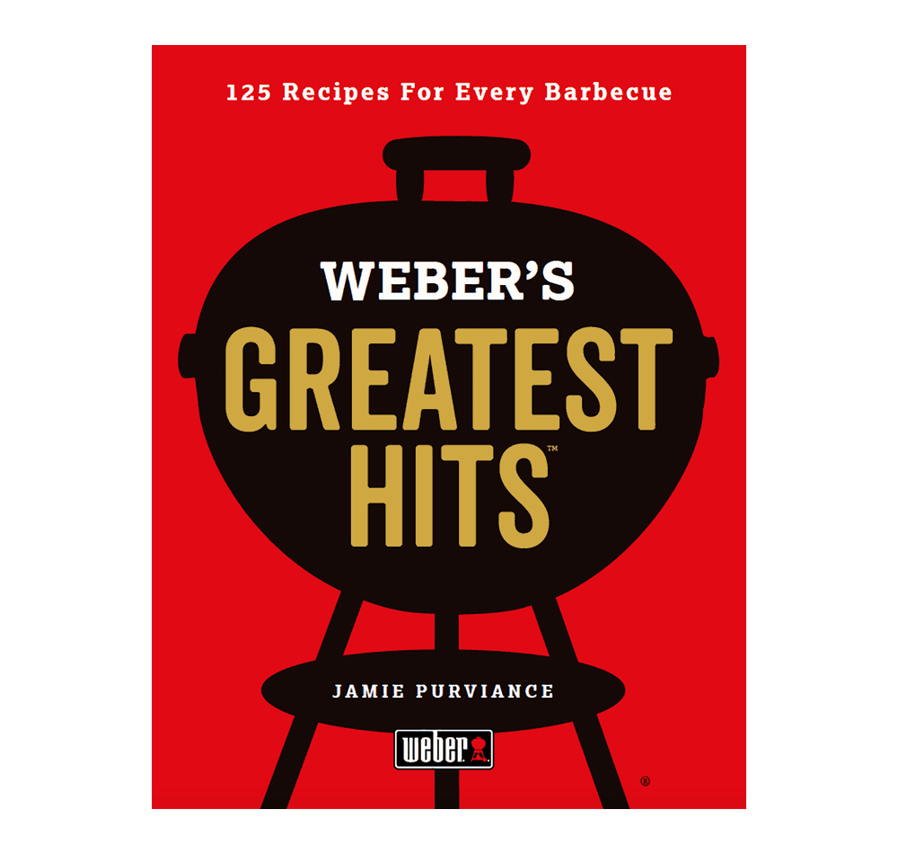 Weber’s Greatest Hits Cookbook